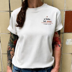 'a little bit more' - SHIRT
